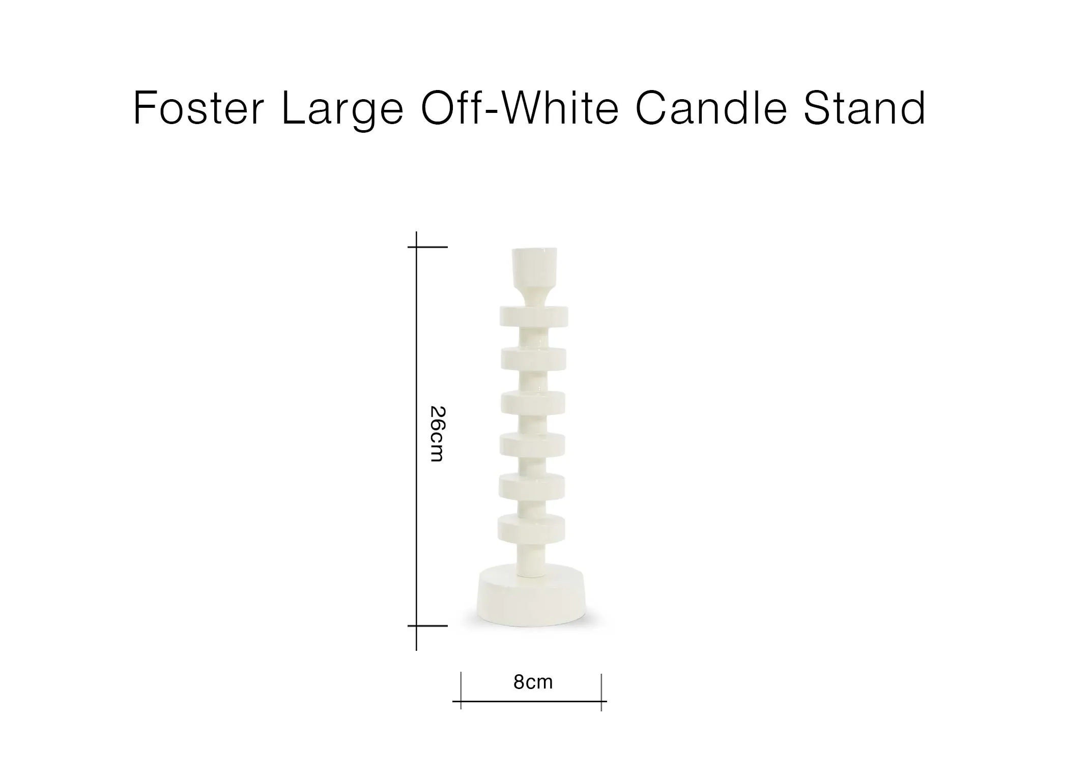 A dimension image of the Foster large candle stand with 8cm x 26cm